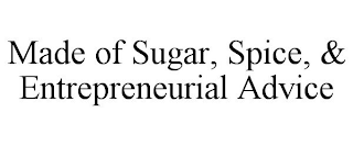 MADE OF SUGAR, SPICE, & ENTREPRENEURIAL ADVICE