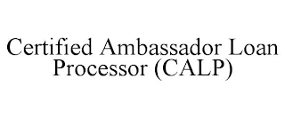 CERTIFIED AMBASSADOR LOAN PROCESSOR (CALP)