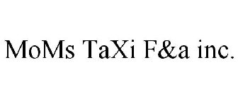 MOMS TAXI F&A INC.