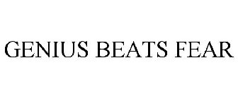 GENIUS BEATS FEAR