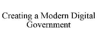 CREATING A MODERN DIGITAL GOVERNMENT