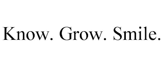 KNOW. GROW. SMILE.