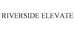 RIVERSIDE ELEVATE