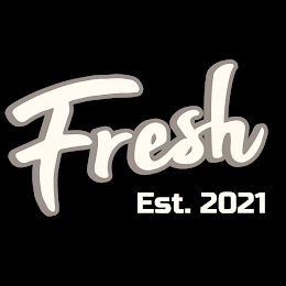 FRESH EST. 2021