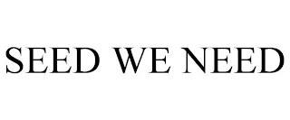 SEED WE NEED