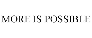 MORE IS POSSIBLE