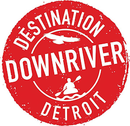 DESTINATION DOWNRIVER DETROIT