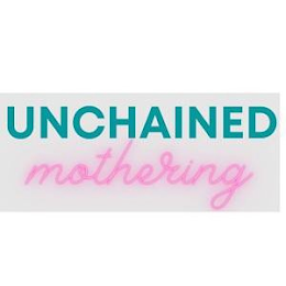 UNCHAINED MOTHERING