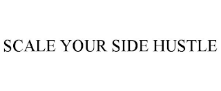 SCALE YOUR SIDE HUSTLE