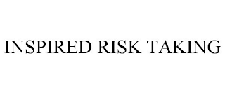 INSPIRED RISK TAKING