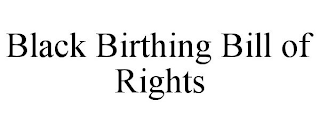 BLACK BIRTHING BILL OF RIGHTS