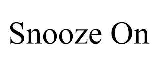 SNOOZE ON