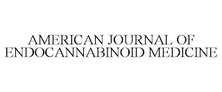 AMERICAN JOURNAL OF ENDOCANNABINOID MEDICINE