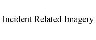 INCIDENT RELATED IMAGERY