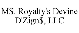 M$. ROYALTY'S DEVINE D'ZIGN$, LLC