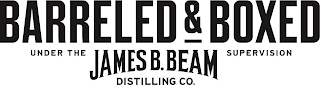 BARRELED & BOXED UNDER THE JAMES B. BEAM DISTILLING CO. SUPERVISION