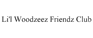 LI'L WOODZEEZ FRIENDZ CLUB