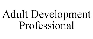 ADULT DEVELOPMENT PROFESSIONAL