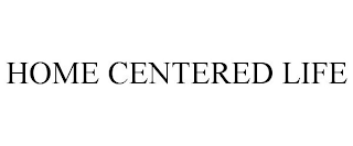 HOME CENTERED LIFE