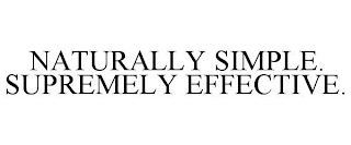 NATURALLY SIMPLE. SUPREMELY EFFECTIVE.