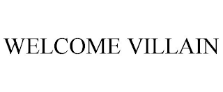 WELCOME VILLAIN