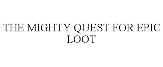 THE MIGHTY QUEST FOR EPIC LOOT