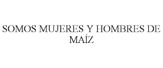 SOMOS MUJERES Y HOMBRES DE MAÍZ