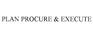 PLAN PROCURE & EXECUTE