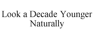 LOOK A DECADE YOUNGER NATURALLY