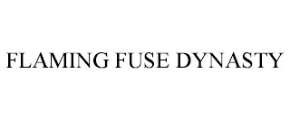 FLAMING FUSE DYNASTY