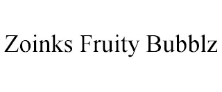 ZOINKS FRUITY BUBBLZ
