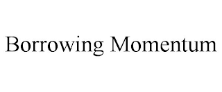 BORROWING MOMENTUM