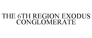 THE 6TH REGION EXODUS CONGLOMERATE