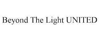 BEYOND THE LIGHT UNITED