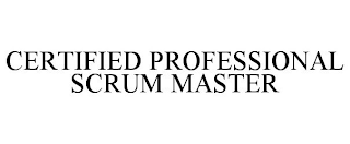 CERTIFIED PROFESSIONAL SCRUM MASTER