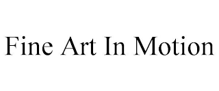 FINE ART IN MOTION