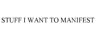 STUFF I WANT TO MANIFEST