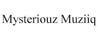 MYSTERIOUZ MUZIIQ