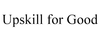UPSKILL FOR GOOD