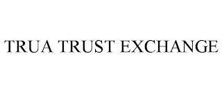 TRUA TRUST EXCHANGE