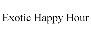 EXOTIC HAPPY HOUR