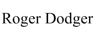 ROGER DODGER