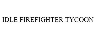 IDLE FIREFIGHTER TYCOON