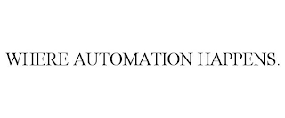 WHERE AUTOMATION HAPPENS.