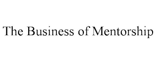 THE BUSINESS OF MENTORSHIP