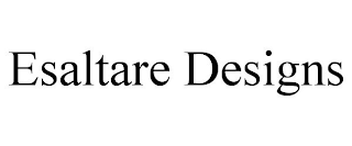 ESALTARE DESIGNS