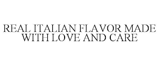 REAL ITALIAN FLAVOR MADE WITH LOVE AND CARE