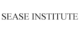 SEASE INSTITUTE