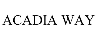 ACADIA WAY