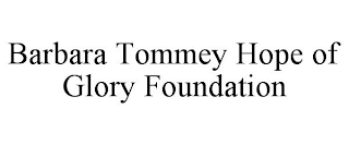 BARBARA TOMMEY HOPE OF GLORY FOUNDATION